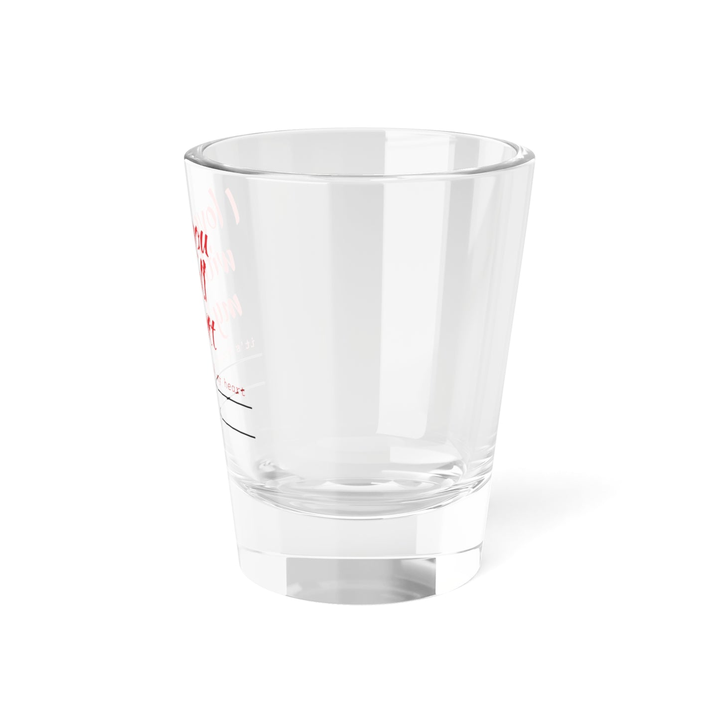 Funny Shot Glass - I Love You With All My Butt